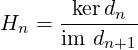 H  =  -kerdn--
  n   im  dn+1
