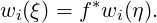 wi(ξ) = f*wi(η).
