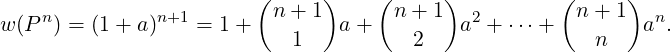                         (     )     (     )          (     )
w(P n) = (1 + a)n+1 = 1 +  n+ 1  a +  n + 1  a2 + ⋅⋅⋅+  n+ 1  an.
                           1           2                n
